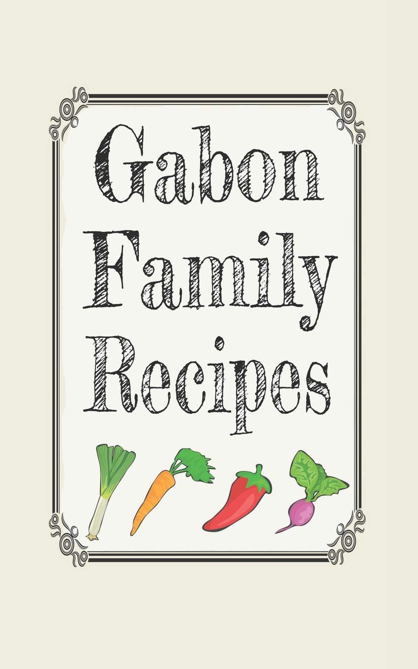 Gabon family recipes: Blank cookbooks to write in