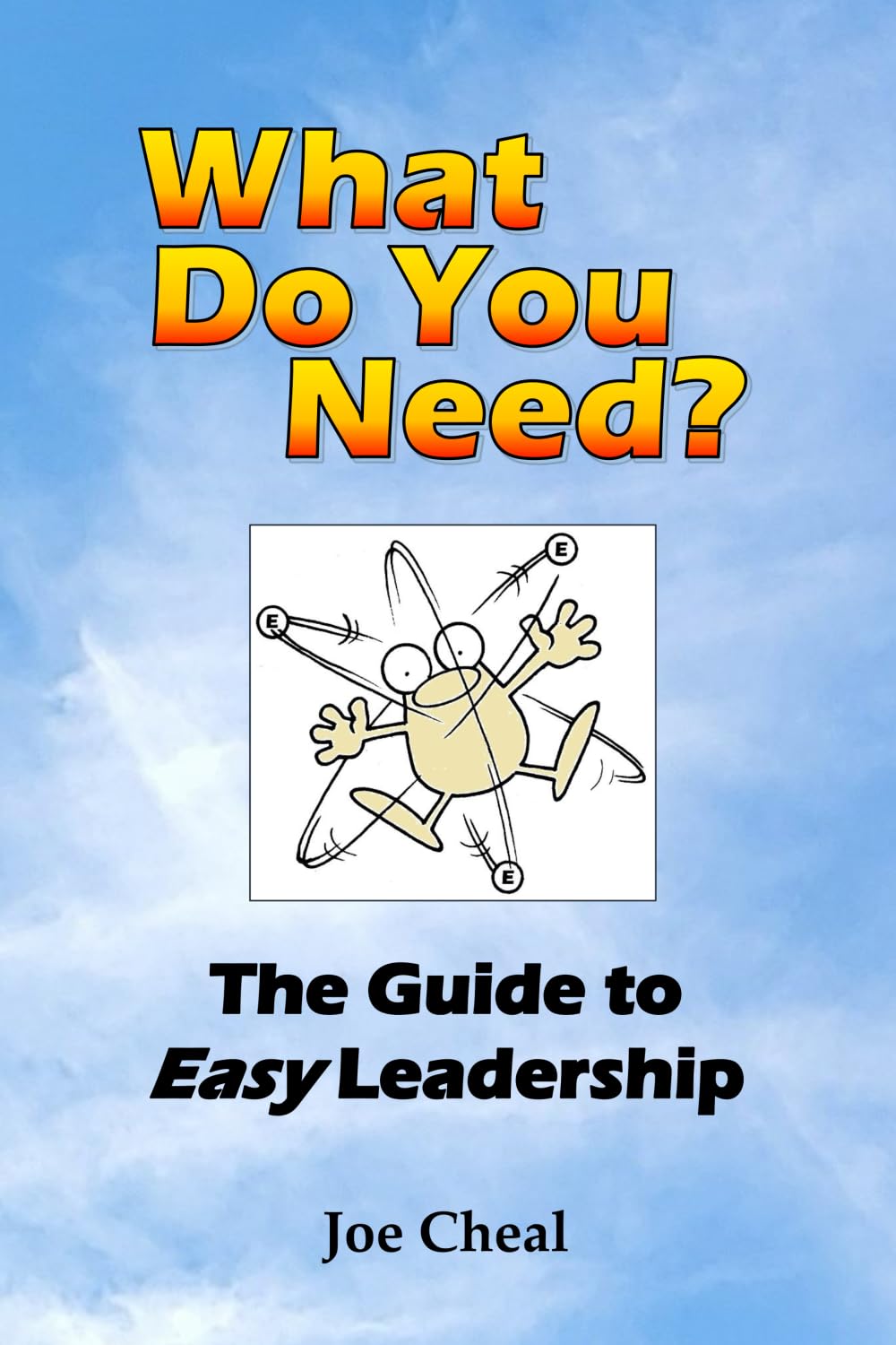 What Do You Need?: The Guide to Easy Leadership