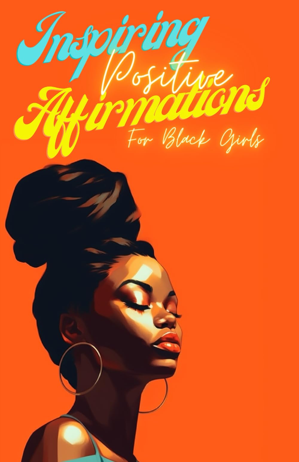Inspiring Positive Affirmations for Black Girls: 52 Women who will empower you to believe your dreams into reality (Empowering Women)