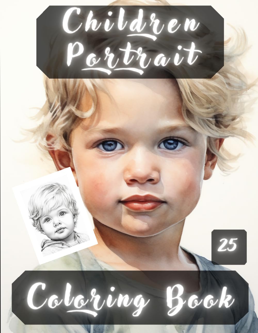 Children Portrait Coloring Book: Children Portraits, Realistic People Faces in Greyscale, Coloring Pages for Relaxation Stress Relief and Happiness.
