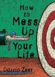  How to Mess Up Your Life!: One Lousy Day at a Time