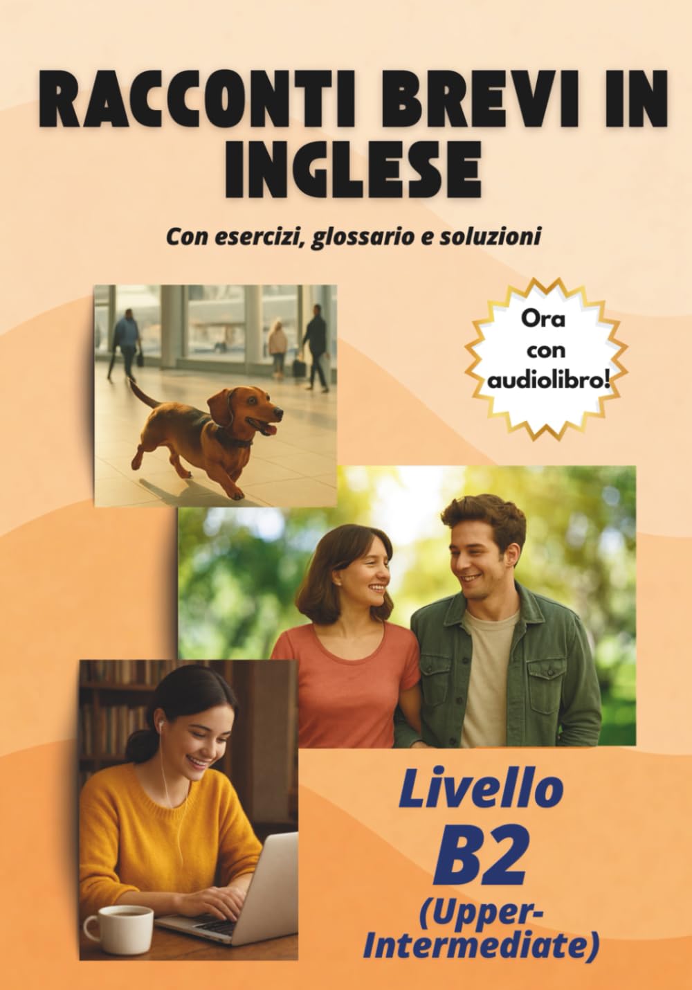 Racconti brevi in inglese con esercizi, glossario e soluzioni: Livello B2 (Upper-Intermediate)