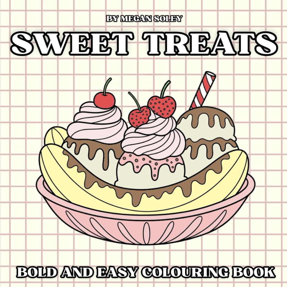 SWEET TREATS: 50 BOLD AND EASY DESSERT COLOURING PAGES FOR RELAXATION AND FUN | SWEET AND SIMPLE DESIGNS FOR ADULTS AND KIDS