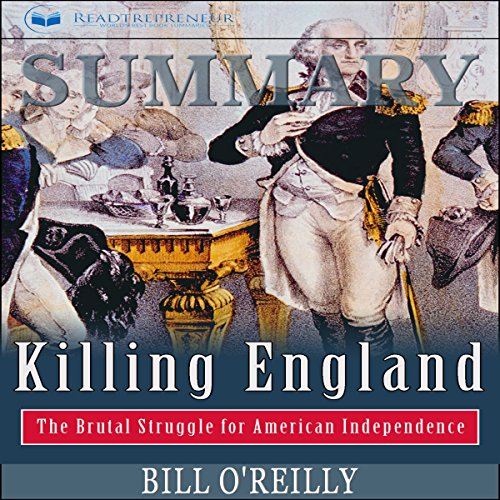 Summary: Killing England: The Brutal Struggle for American Independence by Readtrepreneur Publishing | Free Audiobook