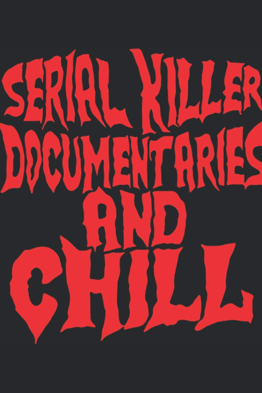Serial Killer Documentaries and Chill, Funny Sayings, Crime Lover: Serial Killer Documentaries and Chill, Funny Sayings, Crime Lover