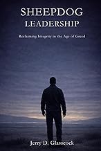 Sheepdog Leadership: Reclaiming Integrity in the Age of Greed