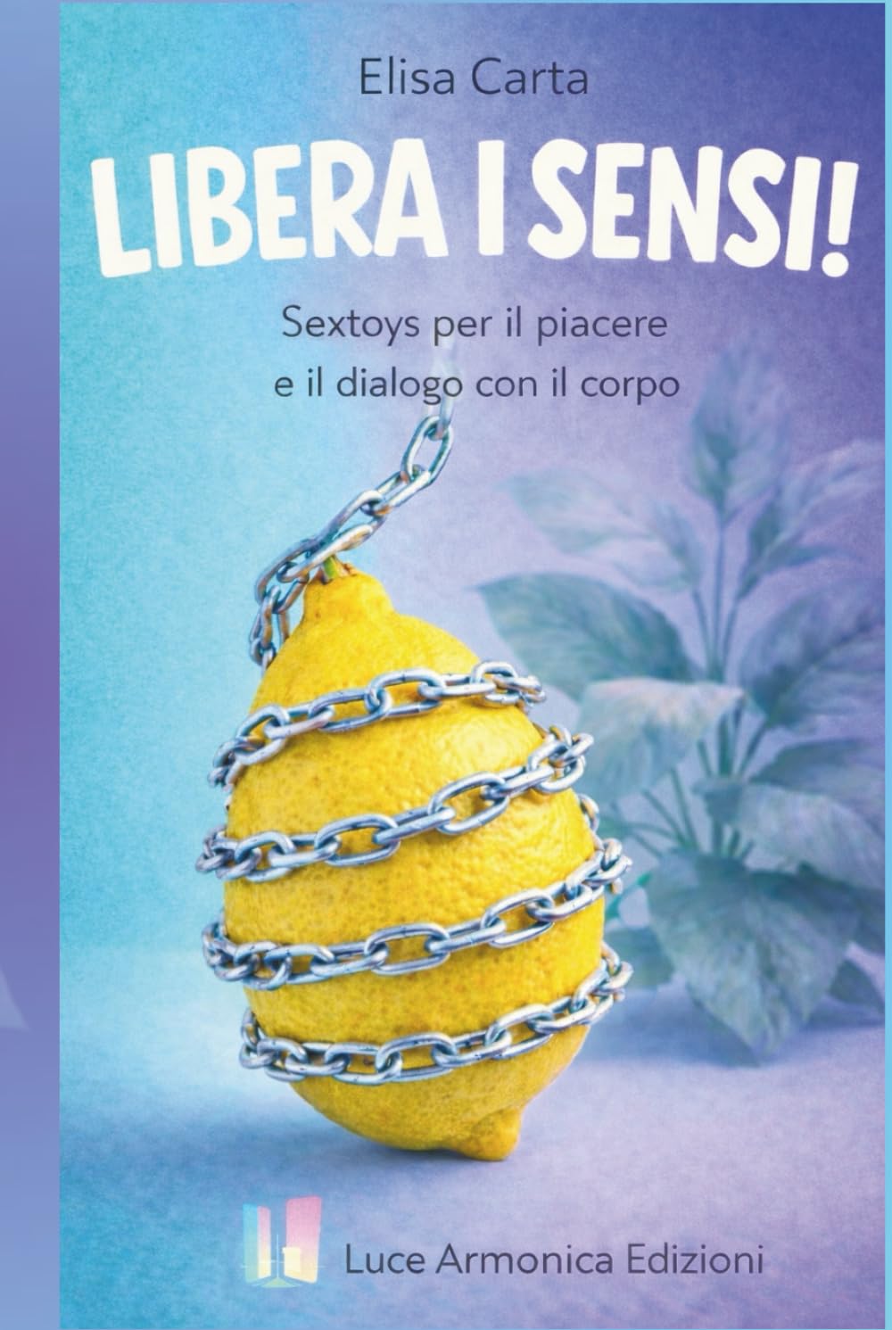 LIBERA I SENSI!: Sextoys per il piacere e il dialogo con il corpo