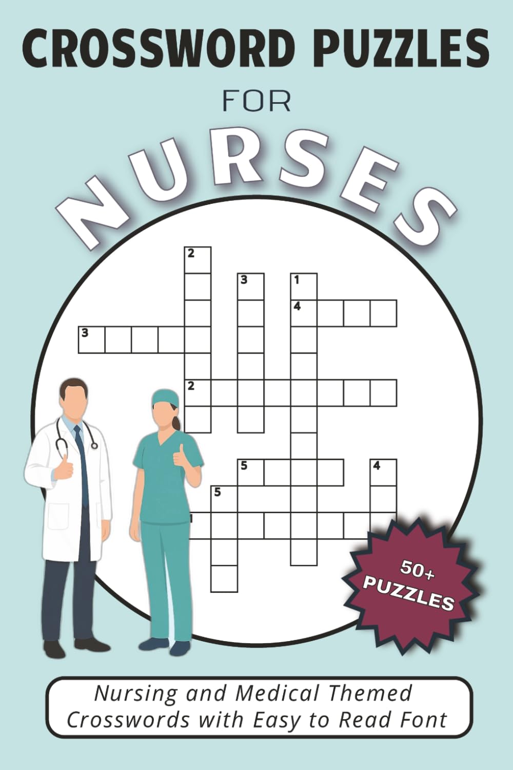 Crossword Puzzles for Nurses: Easy to Read Crossword Puzzles about Nursing, Medical Terminology & more | 120 pages, 6x9 inches | 50+ Puzzles for Holidays, Relaxation and Screen-Free Entertainment