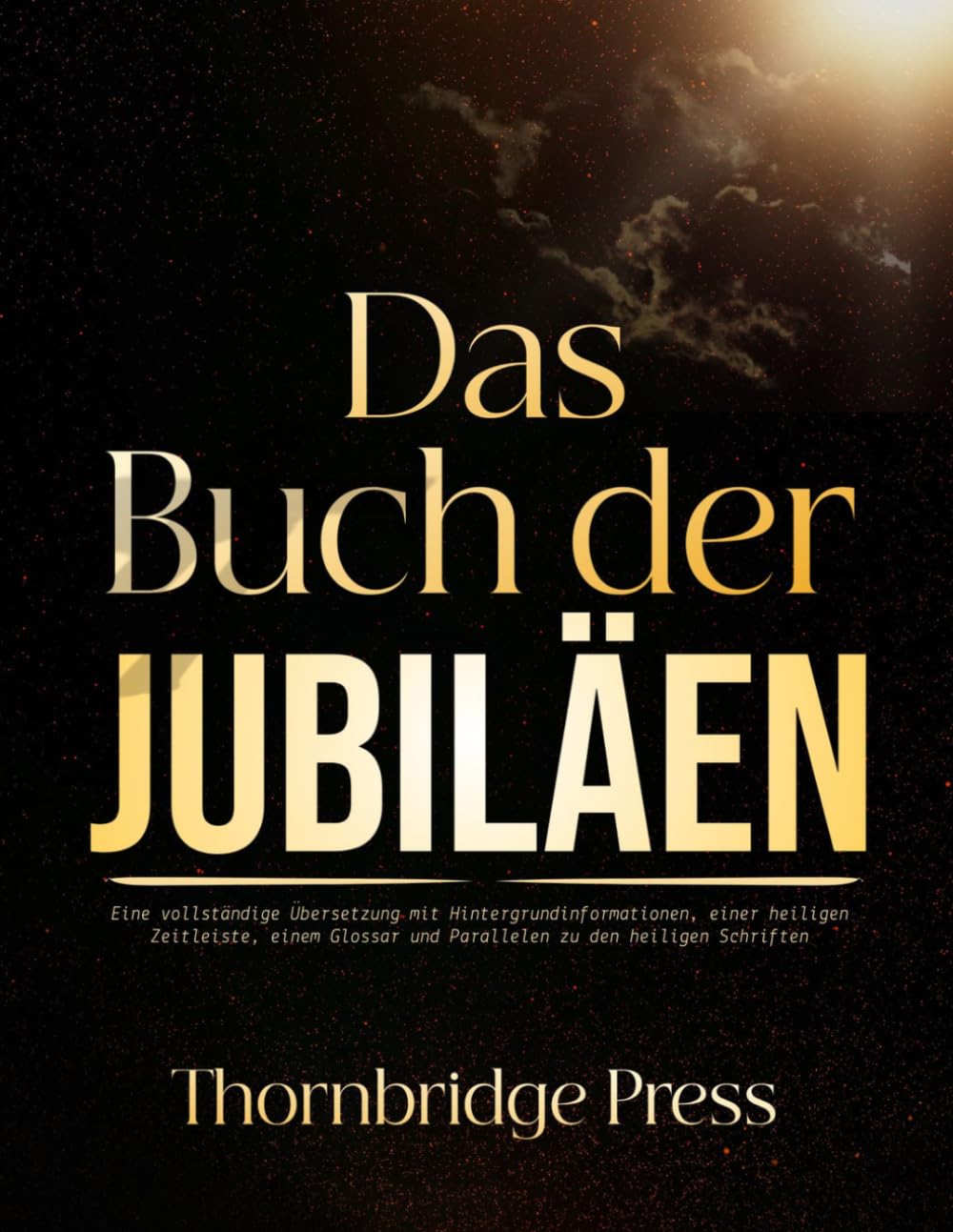 Das Buch der Jubiläen: Eine vollständige Übersetzung mit Hintergrundinformationen, einer heiligen Zeitleiste, einem Glossar und Parallelen zu den heiligen Schriften.