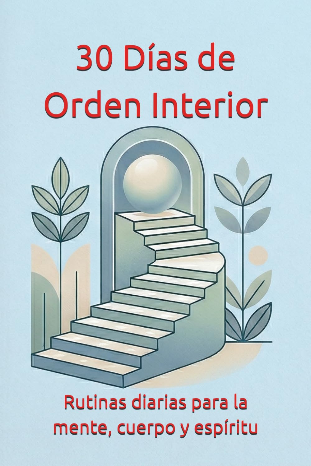 30 Días de Orden Interior: Rutinas diarias para la mente, cuerpo y espíritu