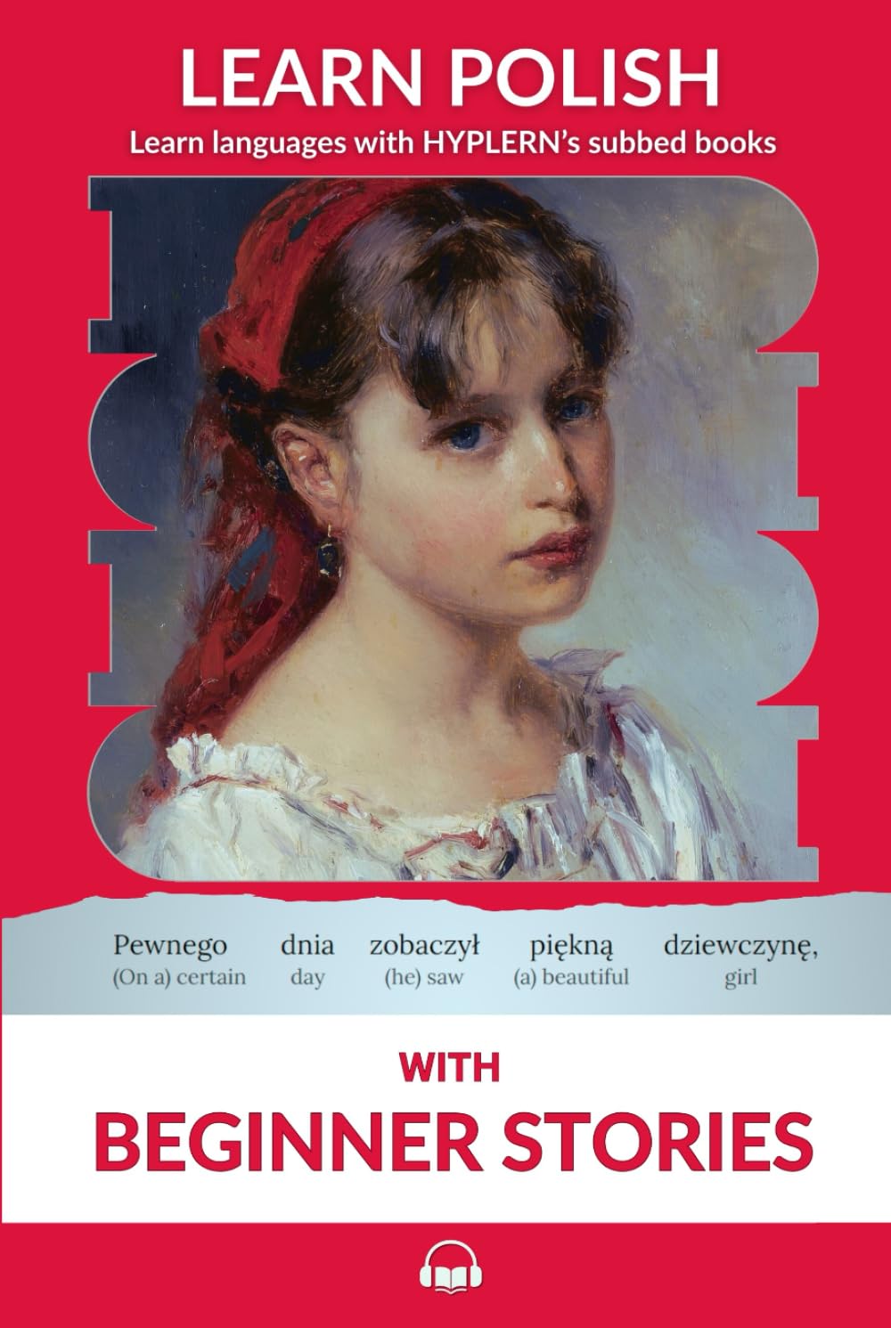 Learn Polish with Beginner Stories: Interlinear Polish to English (Learn Polish with Interlinear Stories for Beginners and Advanced Readers)