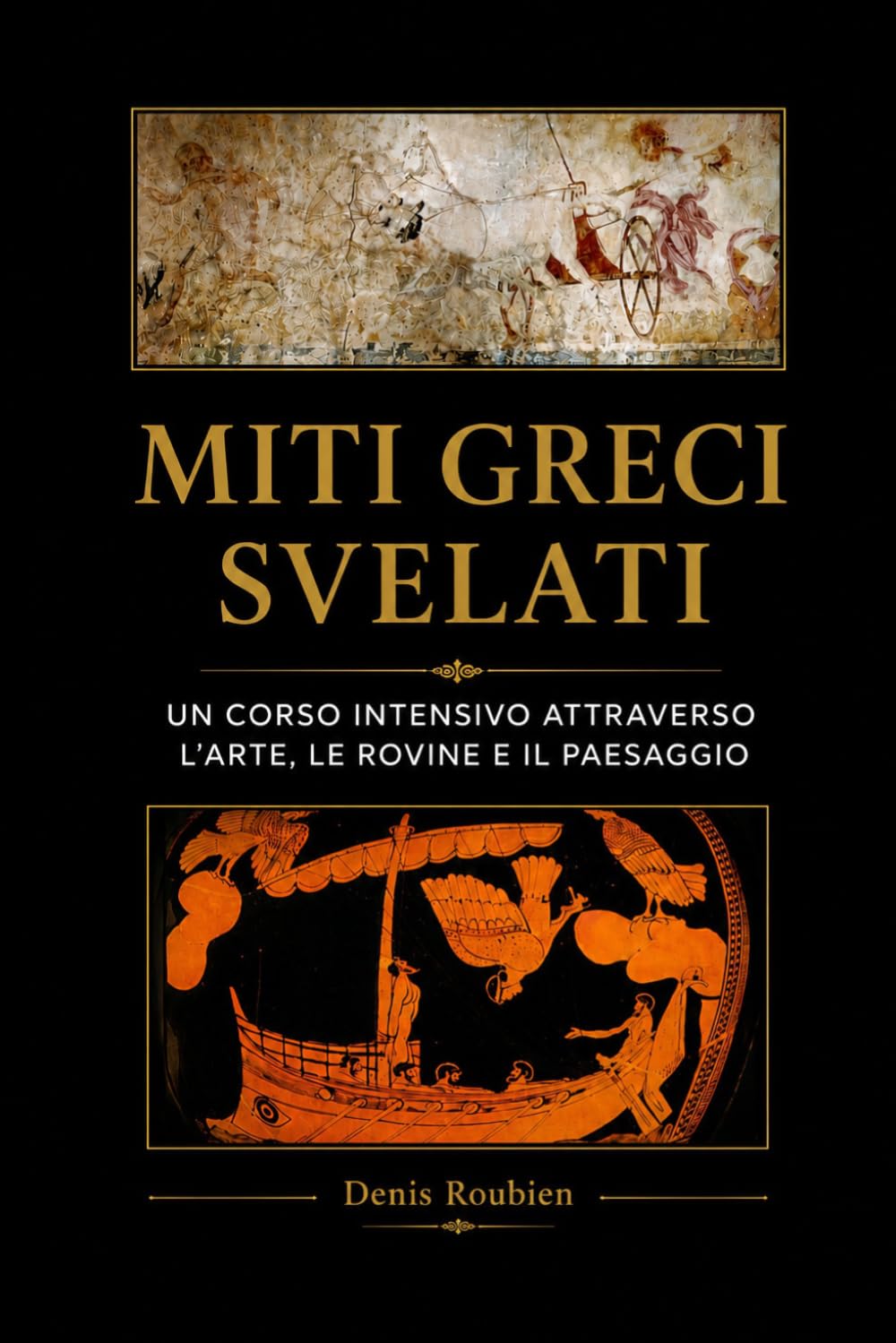 Miti greci svelati: Un corso intensivo attraverso l’arte, le rovine e il paesaggio (Viaggio nella cultura e nel paesaggio)