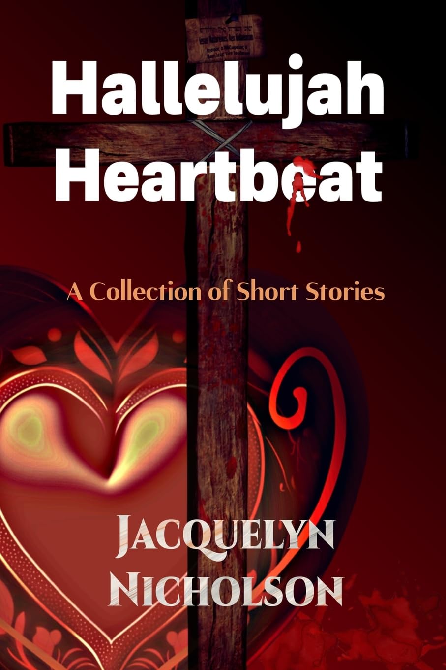 Hallelujah Heartbeat: A Collection of Short Stories