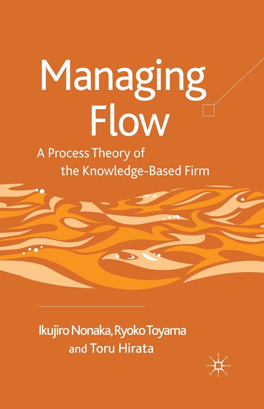 Managing Flow: A Process Theory of the Knowledge-Based Firm