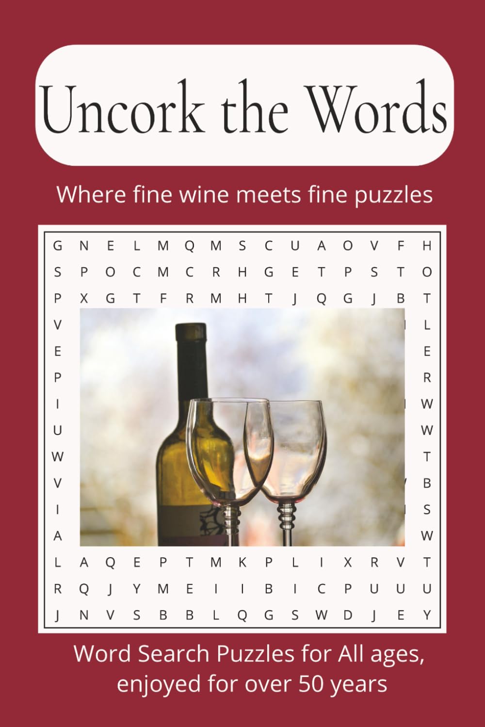 Uncork the Words, where fine Wine meets fine Puzzles: Word Search Puzzle Books about Wine / Word Search Puzzles for All ages, enjoyed for over 50 ... 110 Pages / 50+ Puzzles / Solutions Included