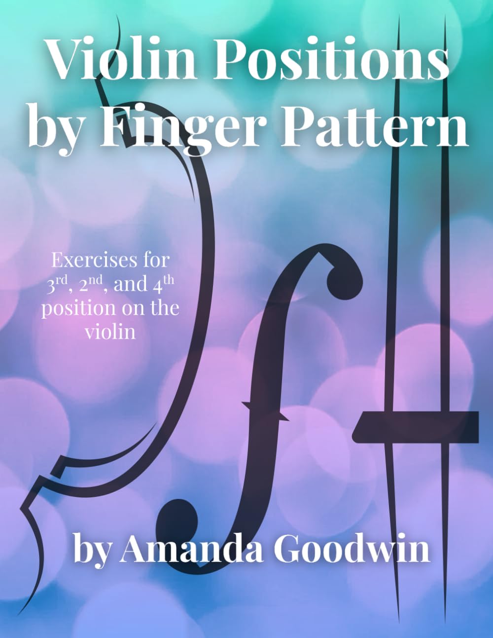Violin Positions by Finger Pattern: Exercises for 3rd, 2nd, and 4th position on the Violin