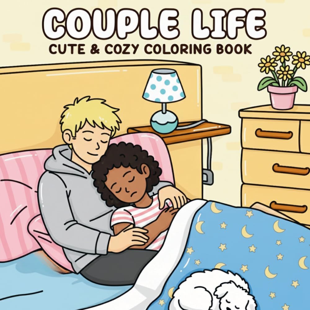 Couple Life: Cute & Cozy Coloring Book — Romantic Everyday Moments & Relationship Goals for Teens and Adults