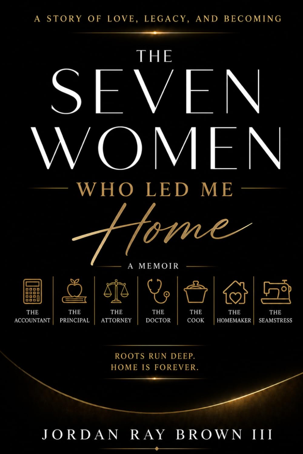 The Seven Women Who Led Me Home: A Story of Love, Legacy, and Becoming