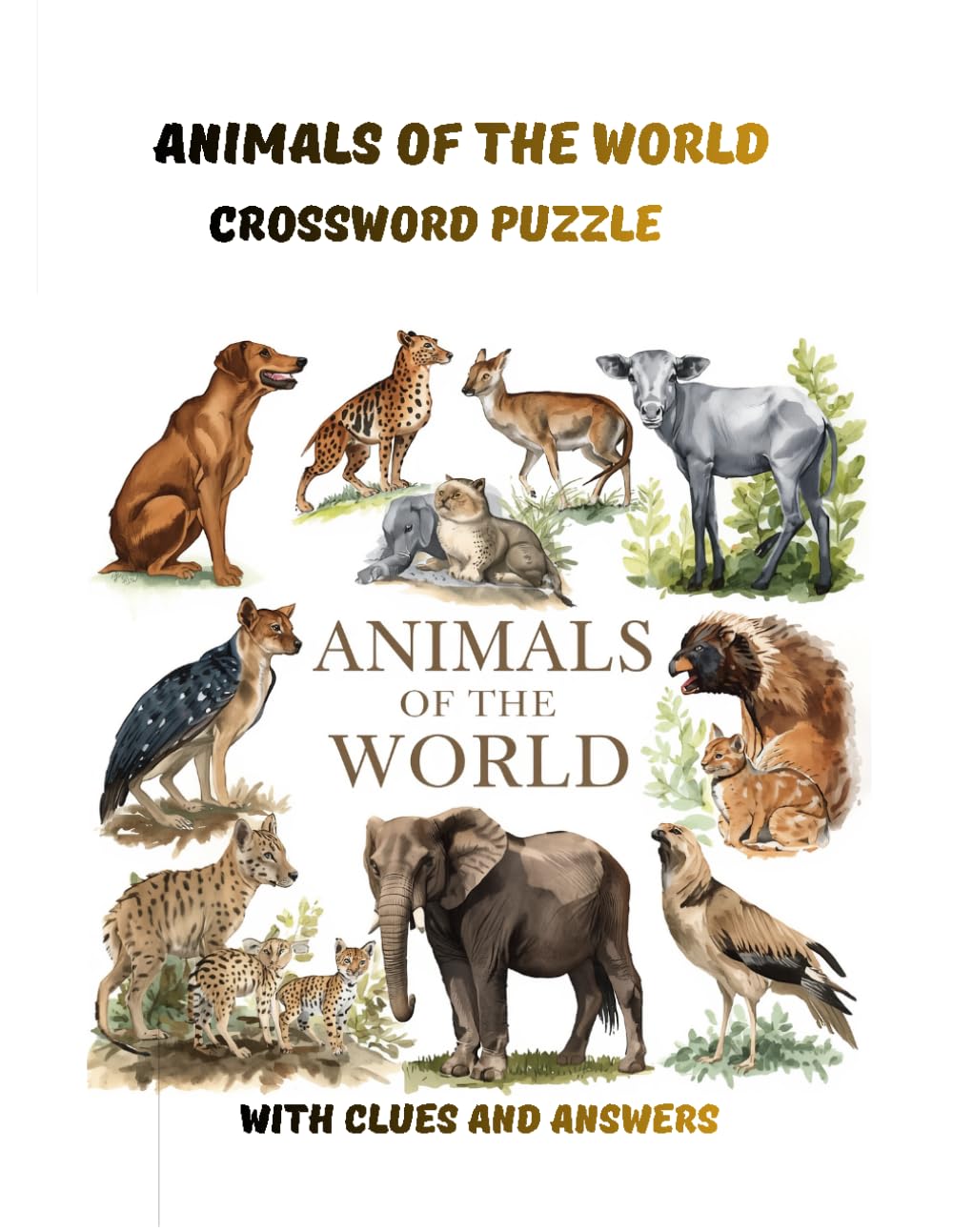 ANIMALS OF THE WORLD; CROSSWORD PUZZLE: WITH CLUES AND ANSWERS