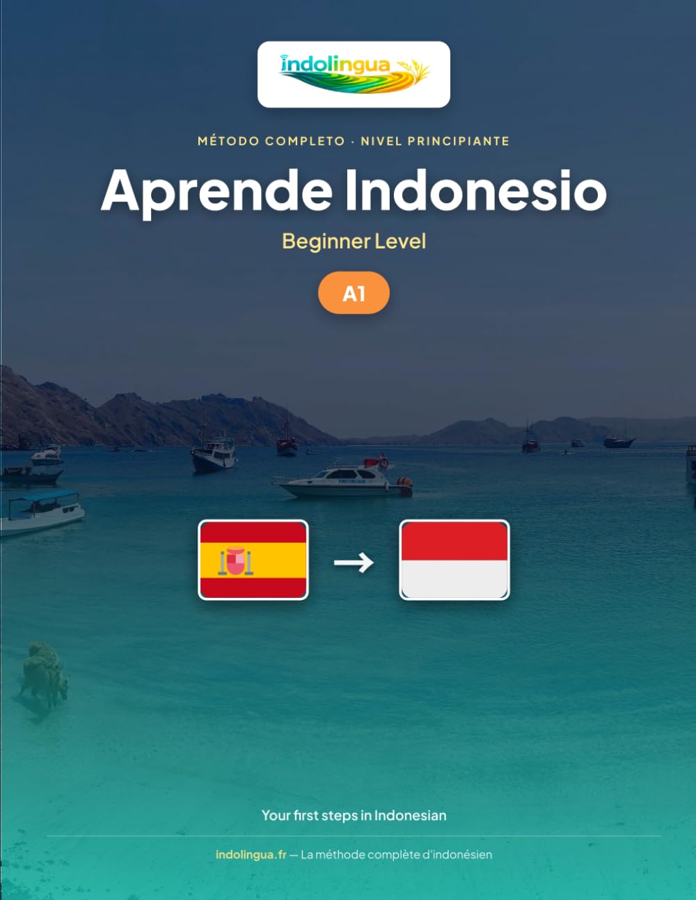 Aprende Indonesio — Nivel A1 Principiante: Método completo: 60 lecciones ilustradas, 1.300 ejercicios, vocabulario esencial (Aprende Indonesio — IndoLingua Method)