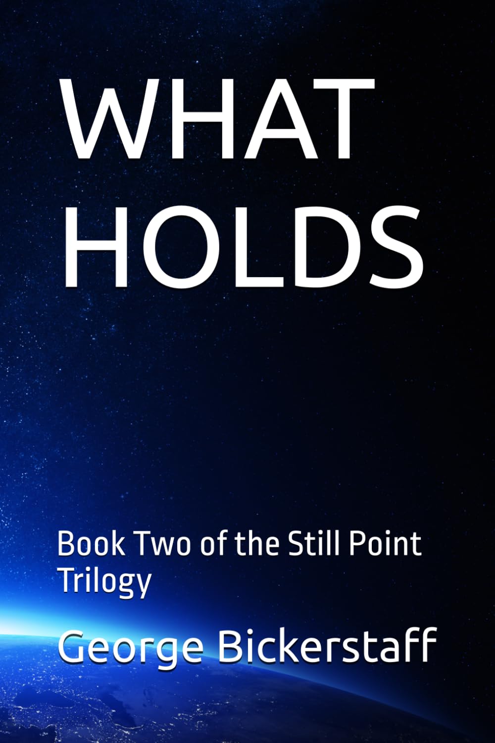 WHAT HOLDS: Book Two of the Still Point Trilogy