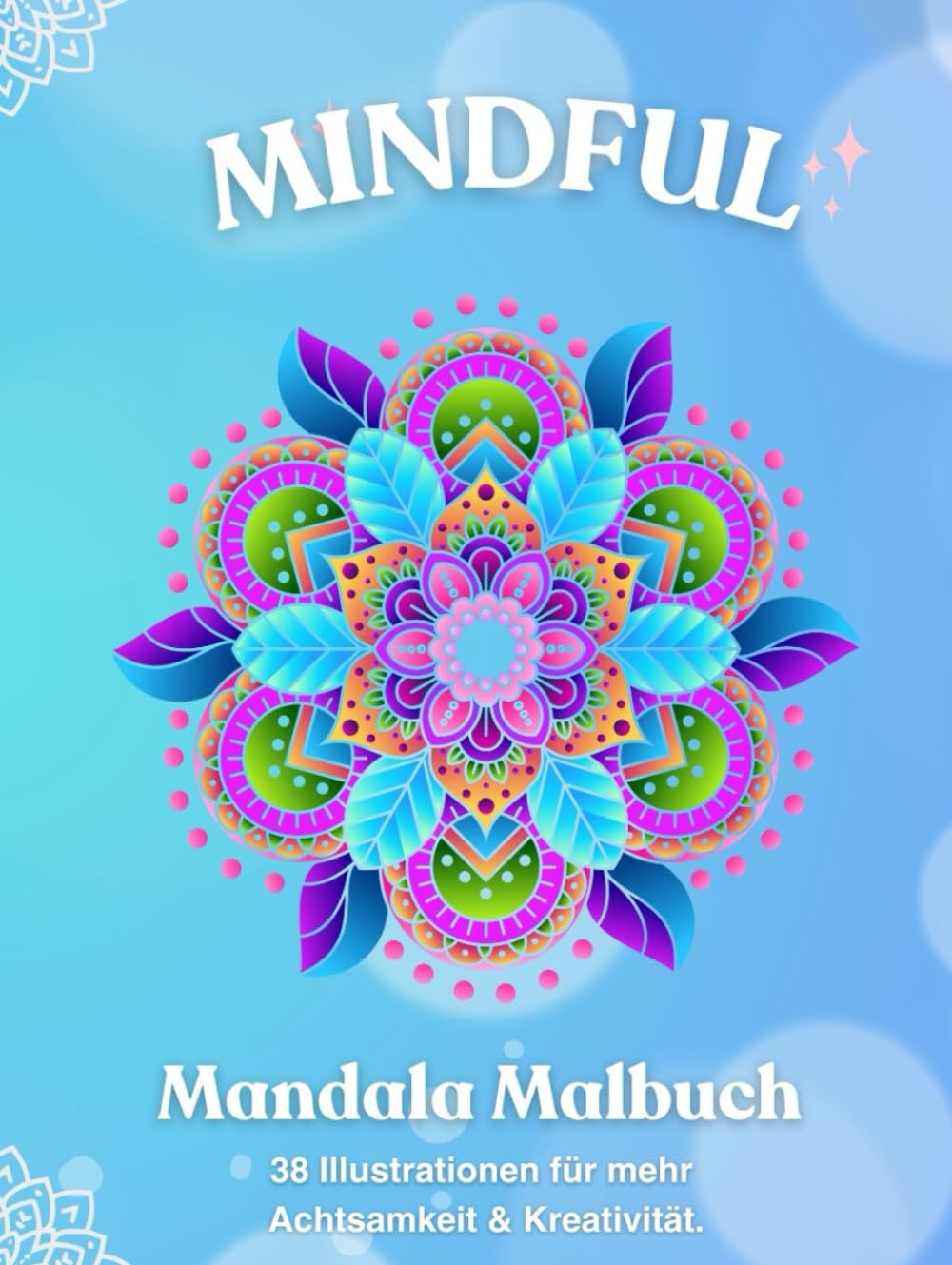 Mandala Malbuch für Erwachsene – Entspannung & Stressabbau: 38 Illustrationen für mehr Achtsamkeit und Kreativität