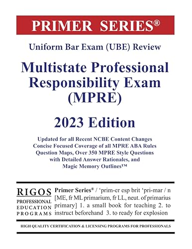 Primer Series Uniform Bar Exam (UBE) Review Multistate Professional Responsibility Exam (MPRE) 2023 Edition