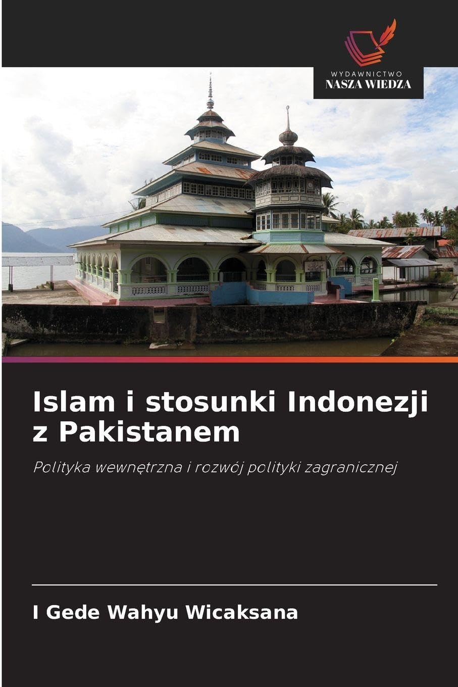 Islam i stosunki Indonezji z Pakistanem: Polityka wewn¿trzna i rozwój polityki zagranicznej