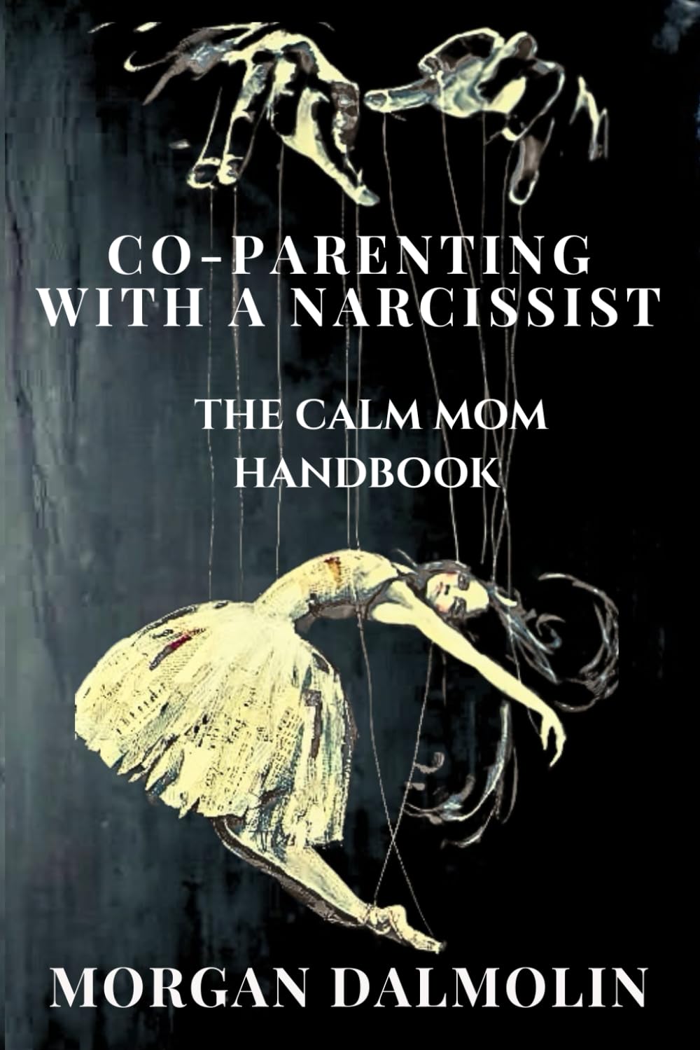 Co-Parenting with a Narcissist: The Calm Mom Handbook: A Practical Guide to Emotional Balance, Boundaries, and Peaceful Parenting in a Busy, ... with a Narcissist by Morgan Dalmolin)
