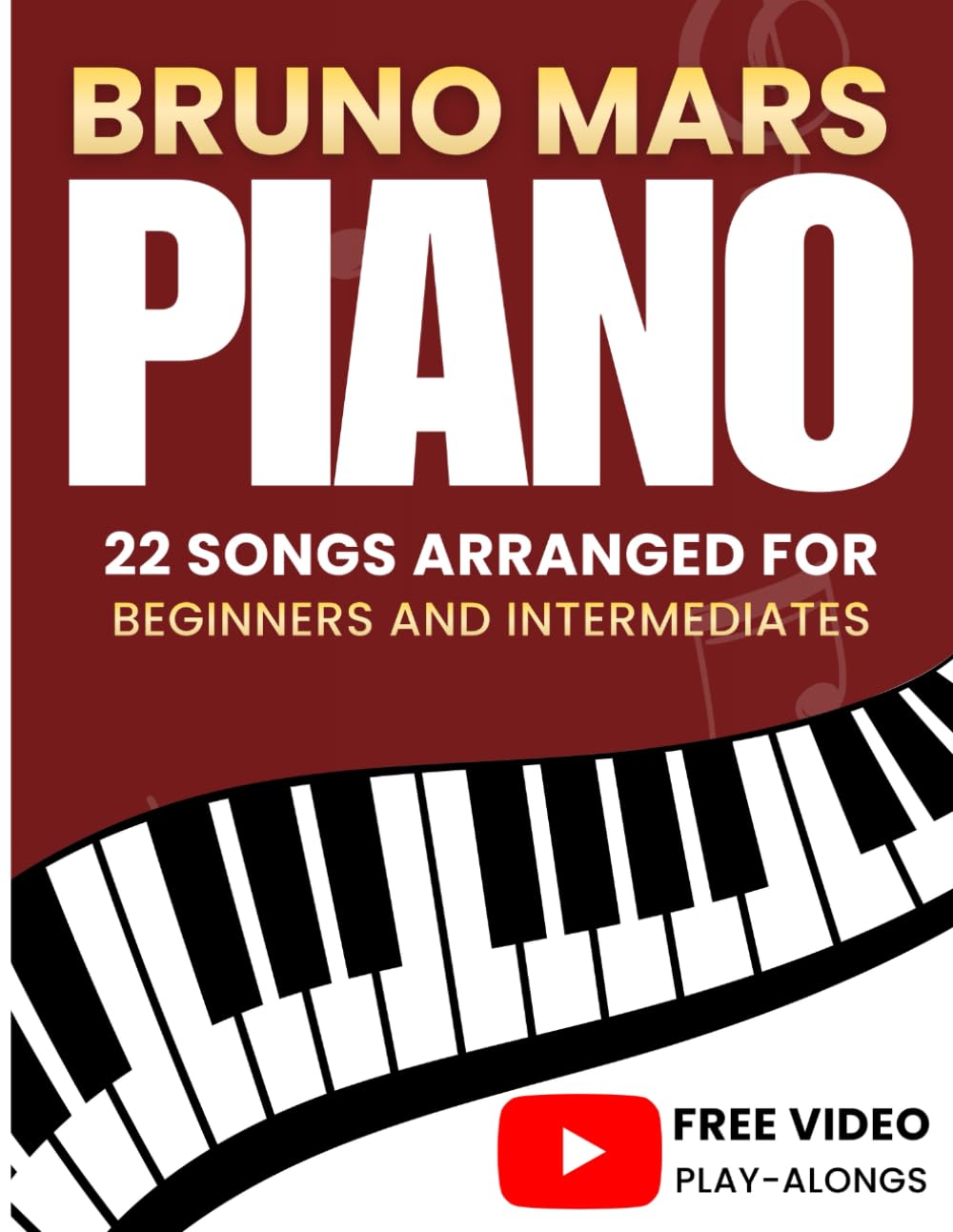 Bruno Mars Piano Sheet music: 22 Songs Arranged For Beginners and Intermediates (+Free Video Play-Alongs)