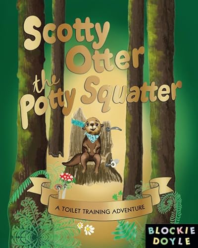 Scotty Otter the Potty Squatter A Toilet Training Adventure