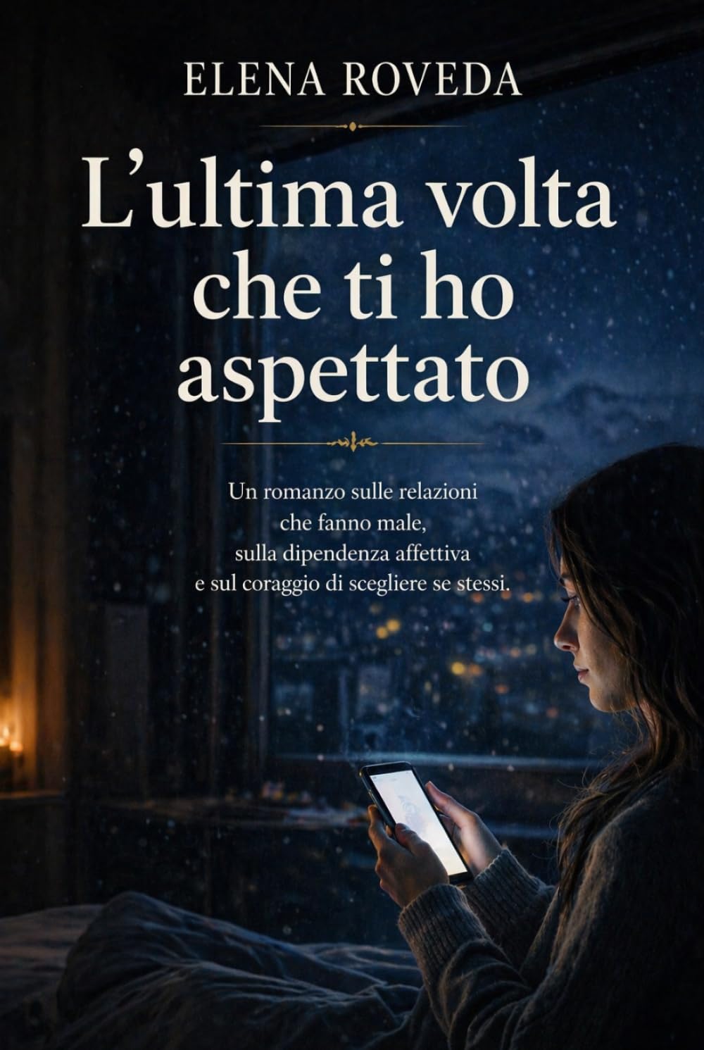 L'ultima volta che ti ho aspettato: Un romanzo sulle relazioni tossiche e sulla dipendenza affettiva