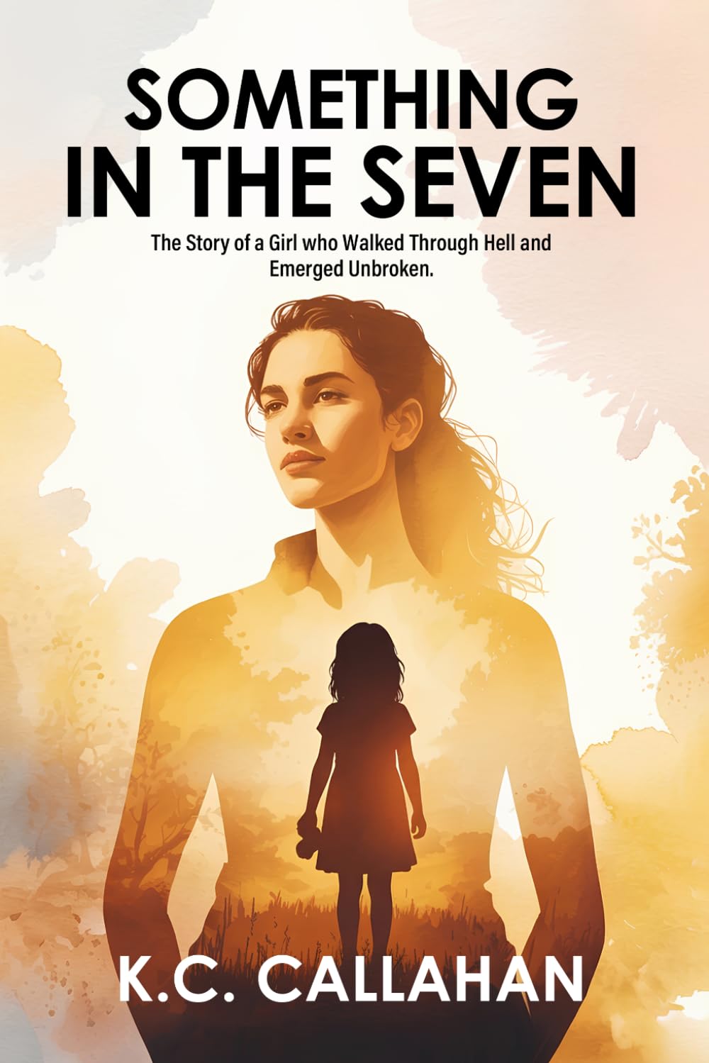 Something in the Seven: The Story of a Girl Who Walked Through Hell and Emerged Unbroken