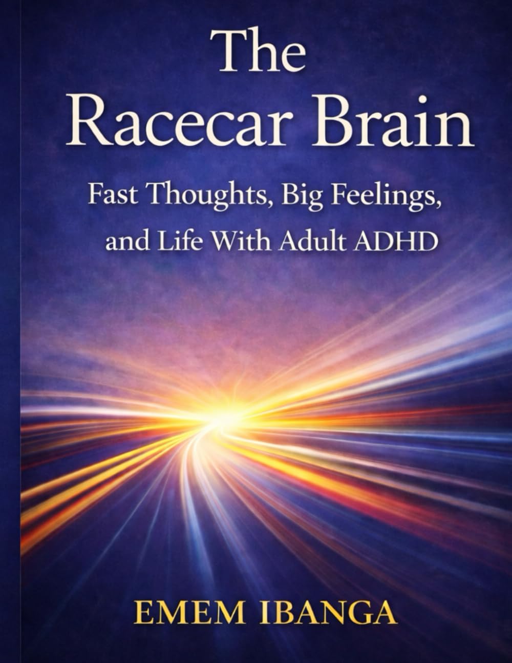 THE RACECAR BRAIN: Fast Thoughts, Big Feelings, and Life With Adult ADHD