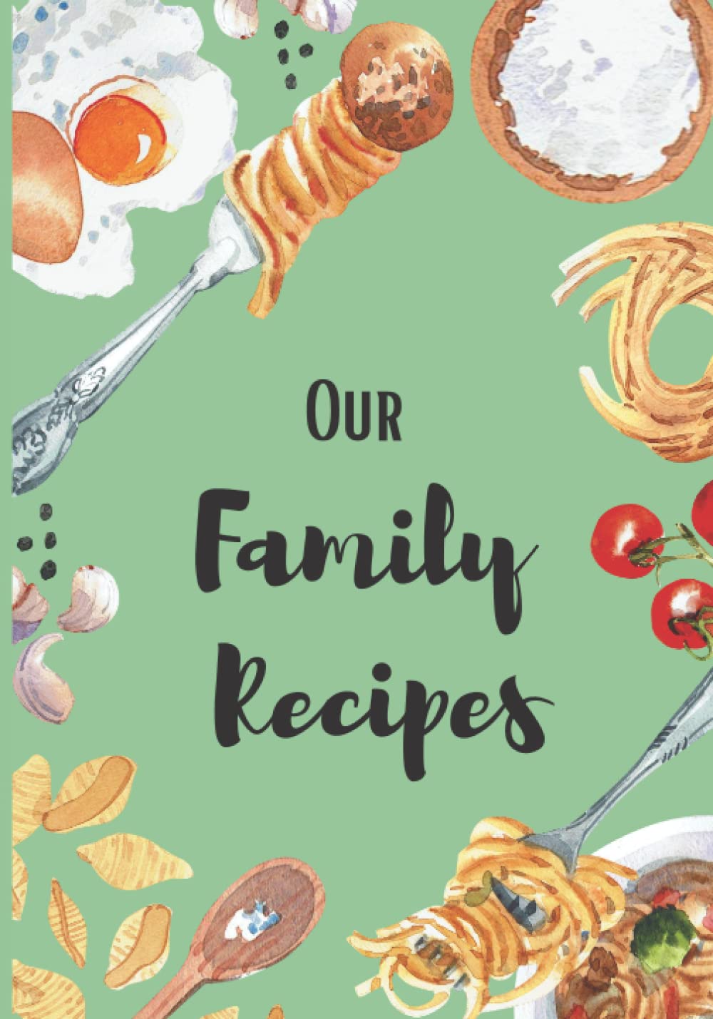 Our Family Recipes: Blank Recipe Book to Write in Your Own Recipes, Collect the Recipes You Love in Your Own Custom Keepsake Cookbook