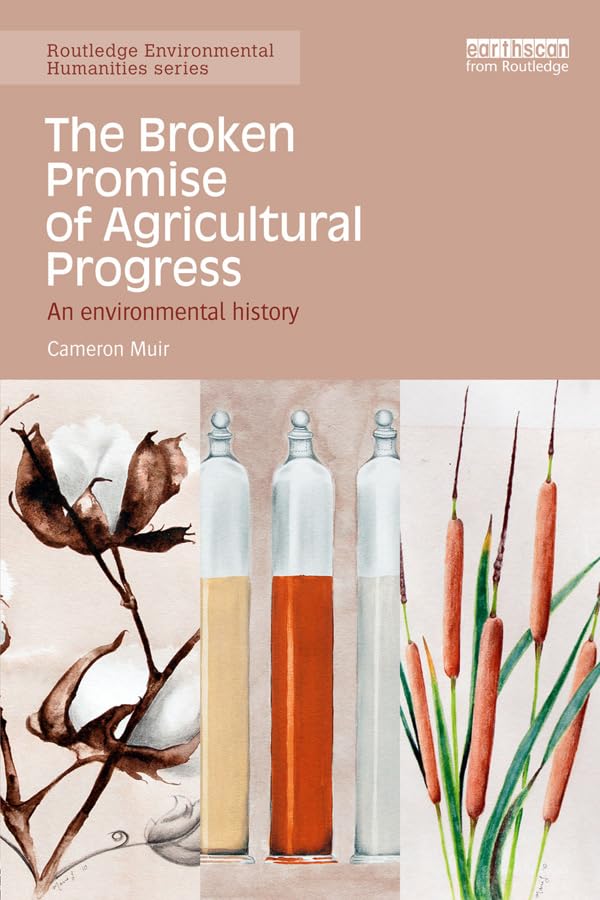 The Broken Promise of Agricultural Progress: An Environmental History (Routledge Environmental Humanities)      1st Edition, Kindle Edition