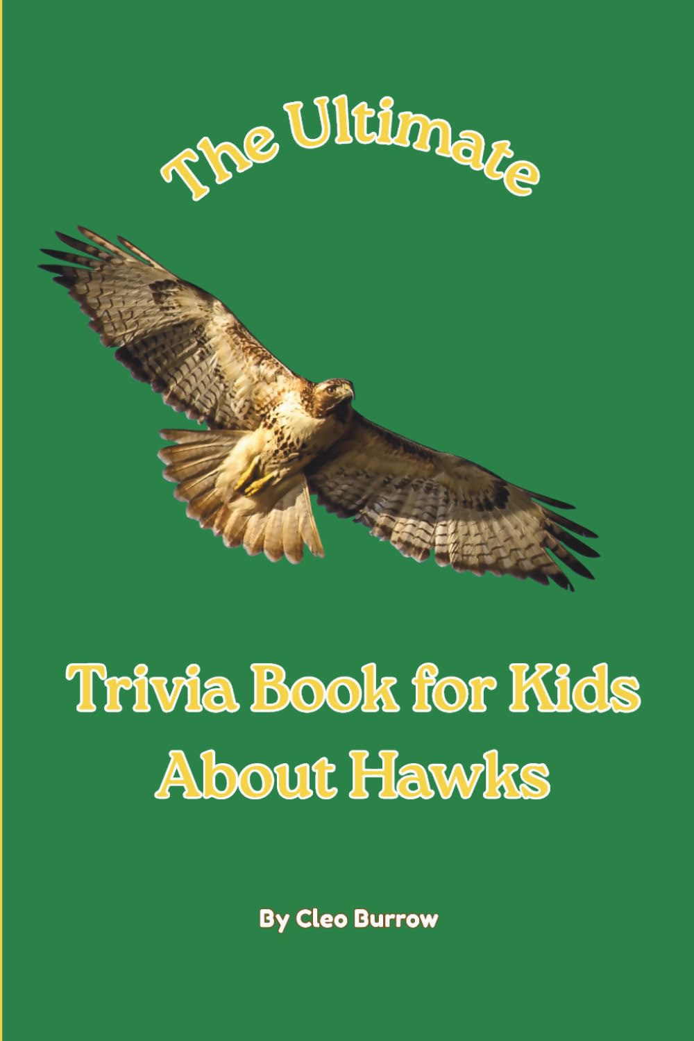 The Ultimate Trivia Book for Kids About Hawks: 100 Fun Facts for Hawk Lovers (Cleo Burrow Animal Trivia for Kids)