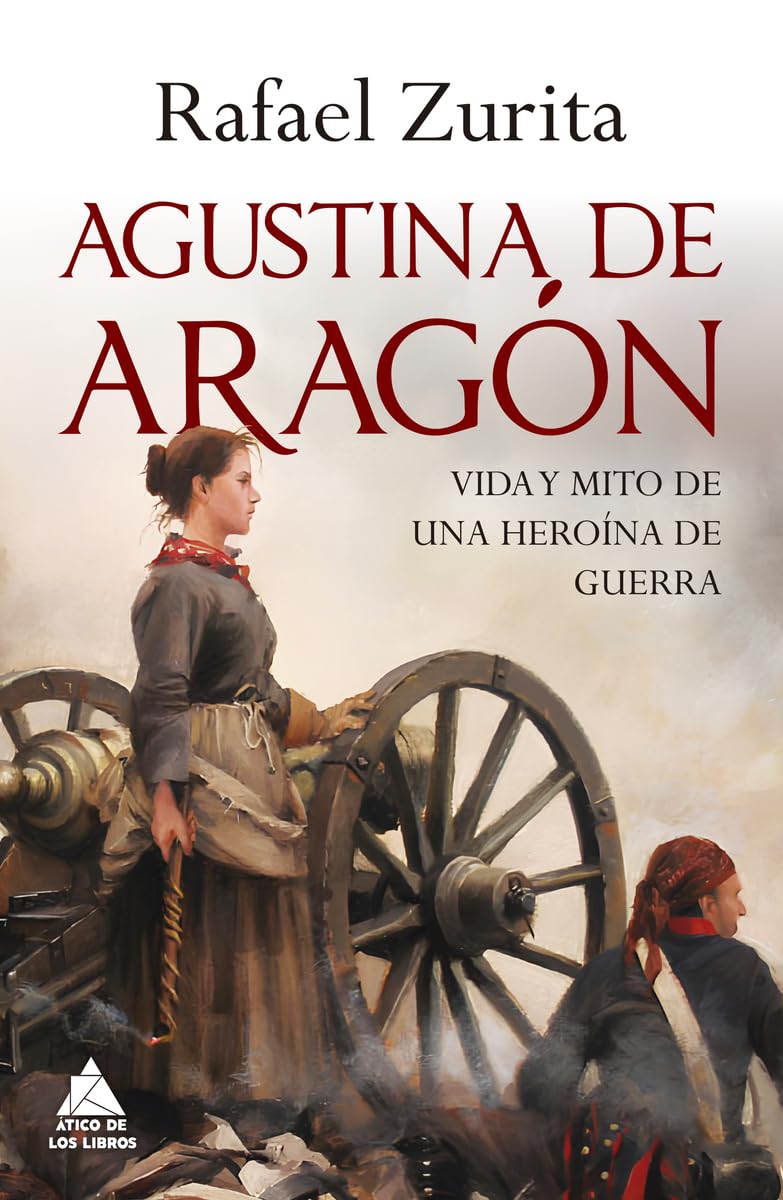Agustina de Aragon: Vida y mito de una heroína de guerra: 93 (Ático Historia)