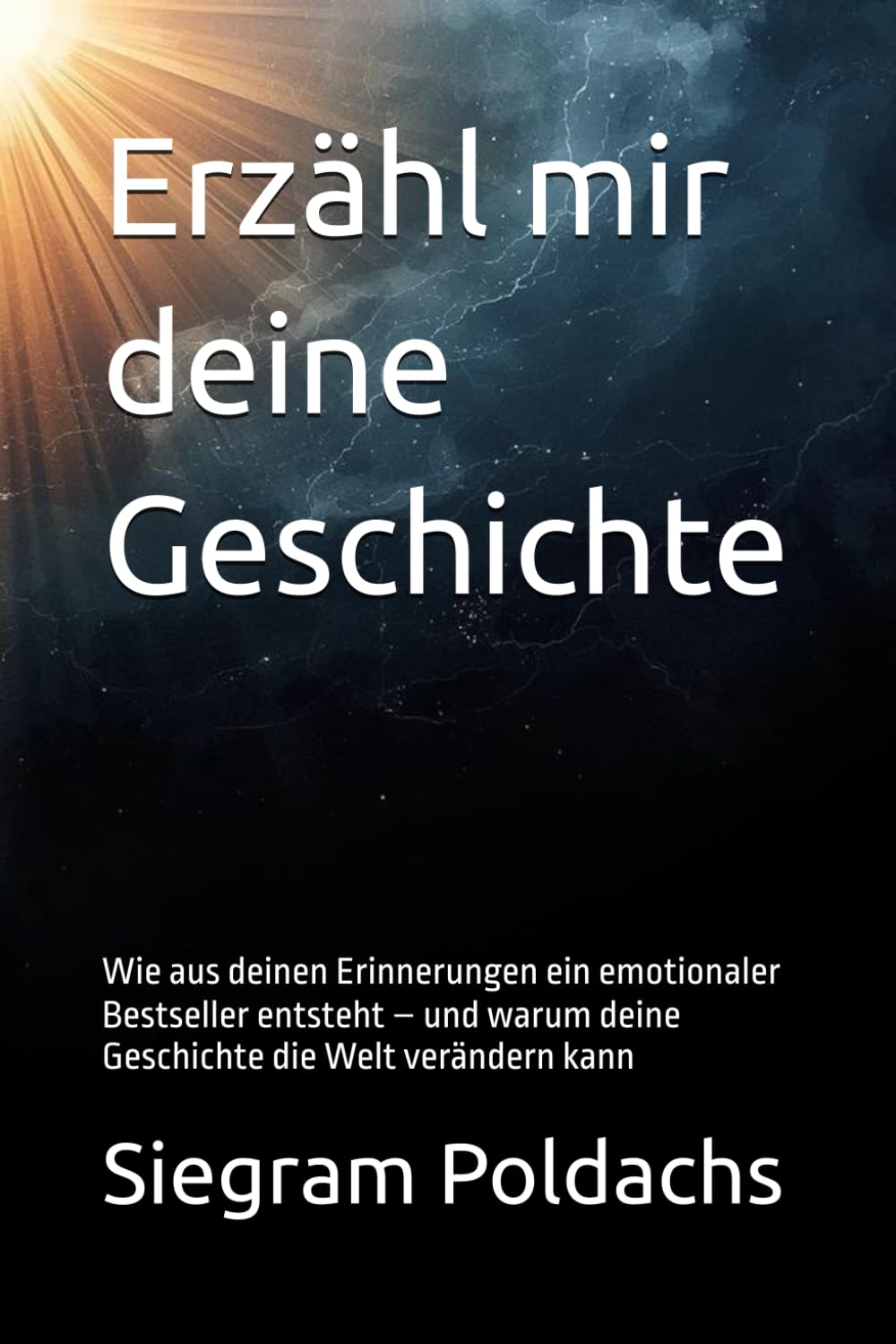 Erzähl mir deine Geschichte: Wie aus deinen Erinnerungen ein emotionaler Bestseller entsteht – und warum deine Geschichte die Welt verändern kann