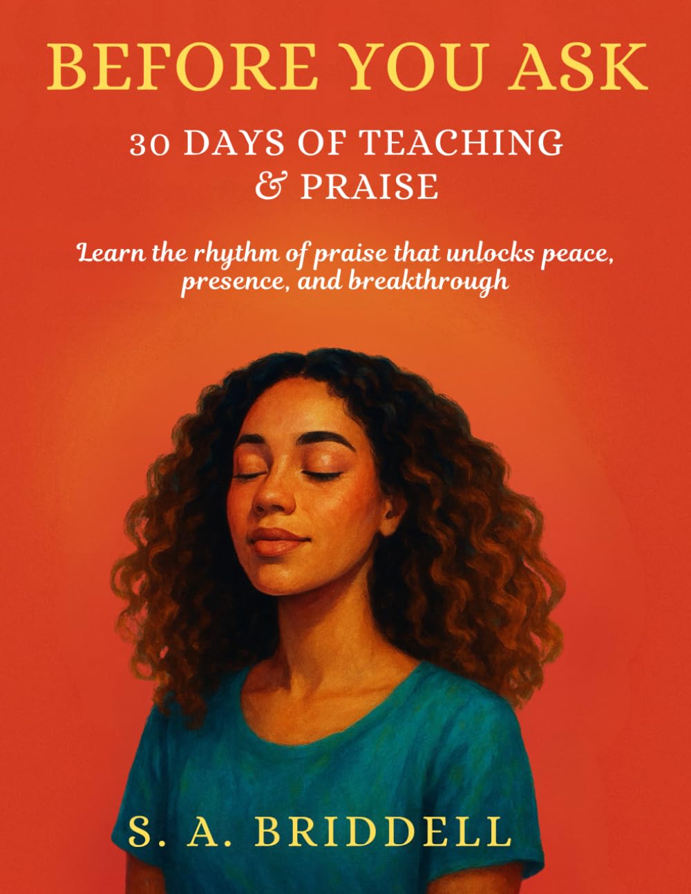 Before You Ask: 30 Days of Teaching & Praise for Women Who Want to Honor God Before They Bring Their Requests