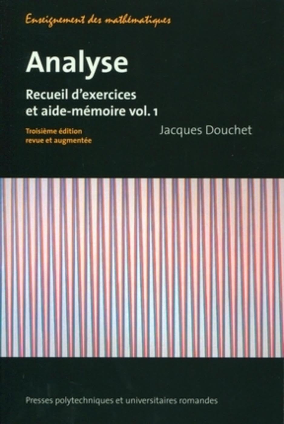 Analyse - Vol.1: Recueil d'exercices et aide-mémoire.