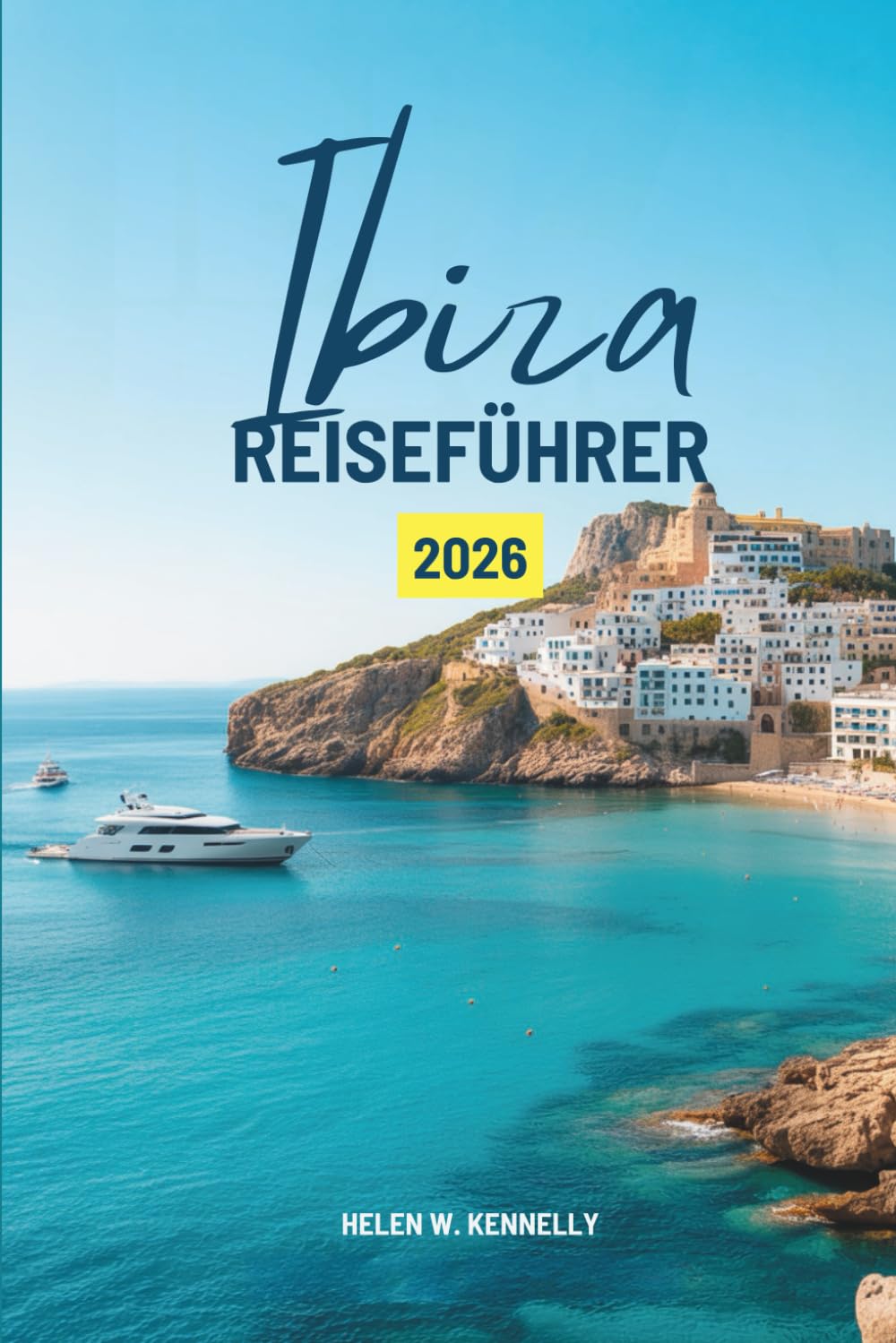 Ibiza REISEFÜHRER 2026: „Spaniens pulsierendstes Mittelmeerparadies entdecken“