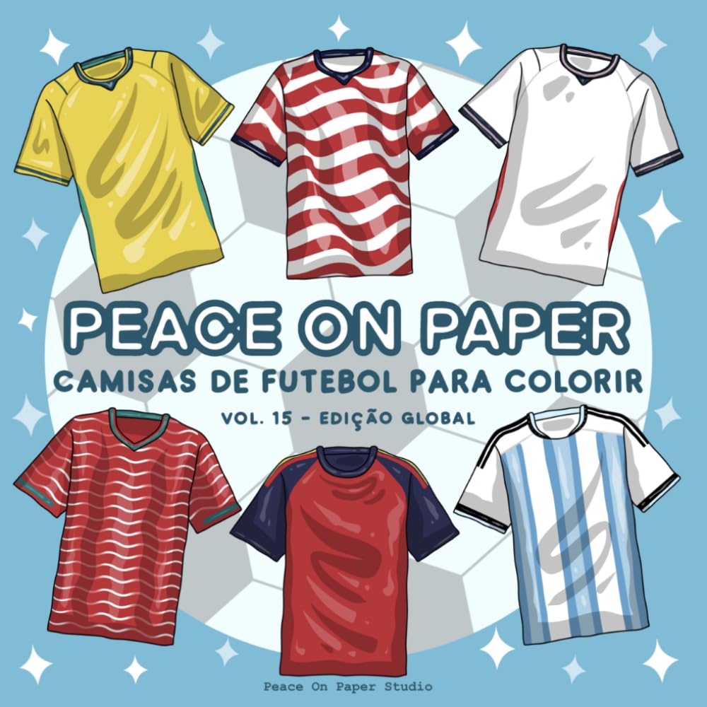 Peace On Paper Livro de Colorir: Camisas de Futbol Para Colorir Livro De Colorir - Volume 15 (Edição Global) (Create & Color)
