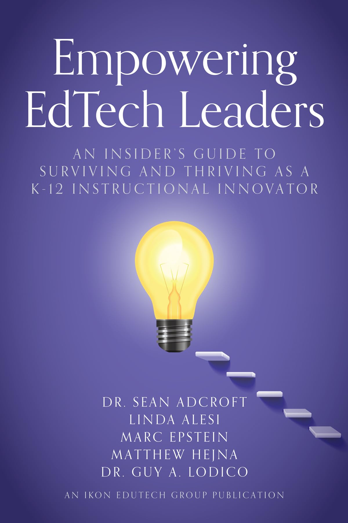 Empowering EdTech Leaders: An Insider's Guide to Striving and Thriving as a K-12 Instructional Innovator