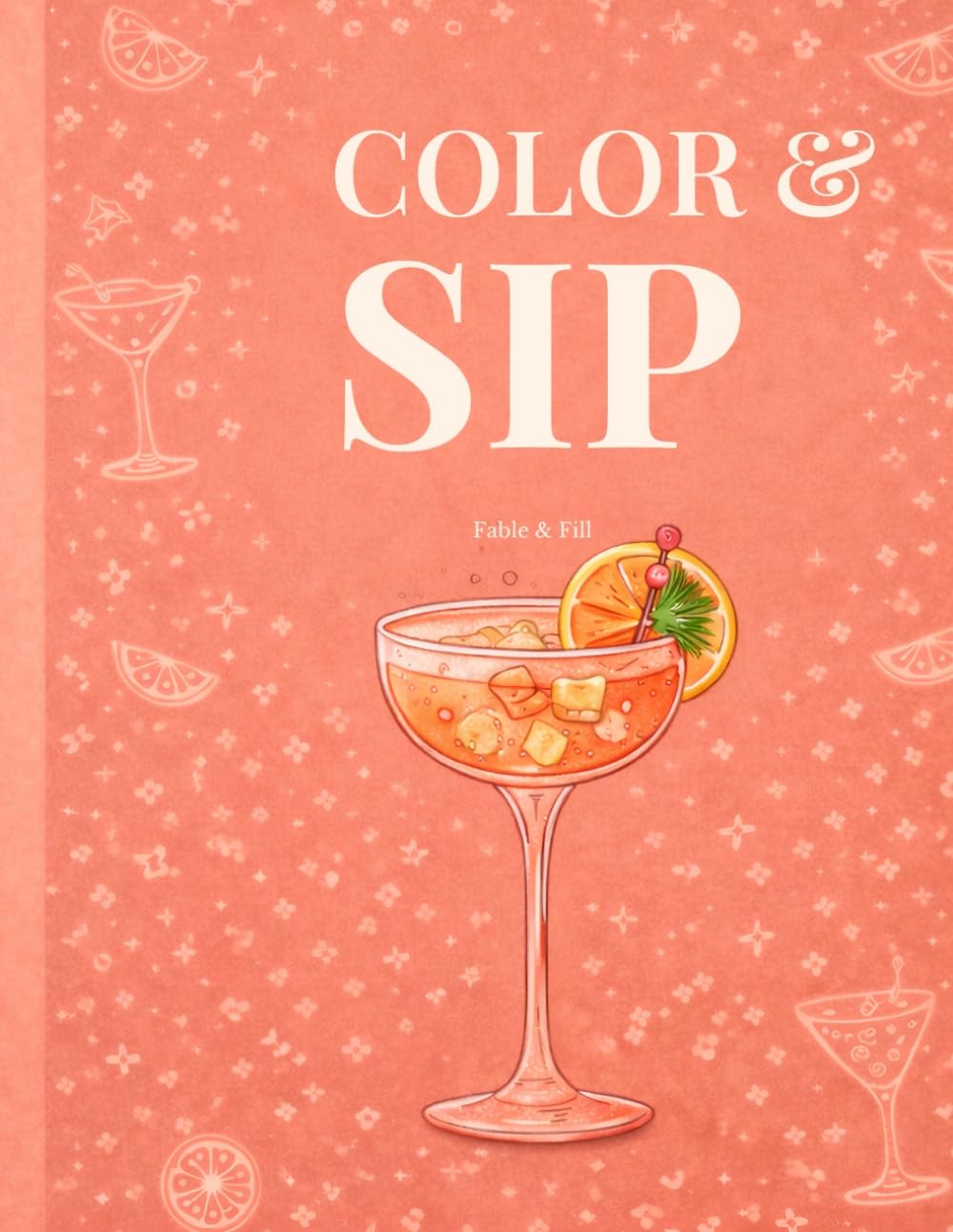 Color & Sip: Cocktail Coloring Book for Adults: 35 Classic Cocktails & Mocktails to Color with Easy Drink Recipes (The Color AND Series)