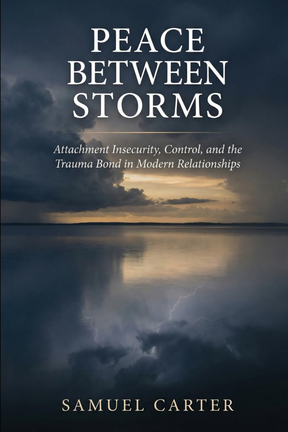 PEACE BETWEEN STORMS: Attachment Insecurity, Control, and the Trauma Bond in Modern Relationships