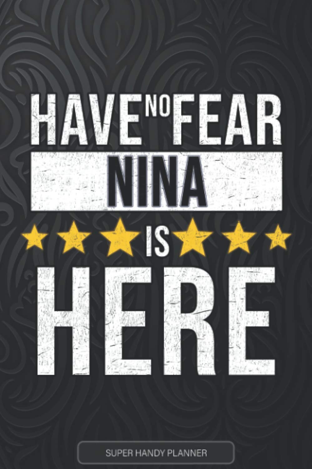 Nina: Have No Fear Nina Is Here - Custom Named Gift Planner, Calendar, Notebook & Journal For Nina