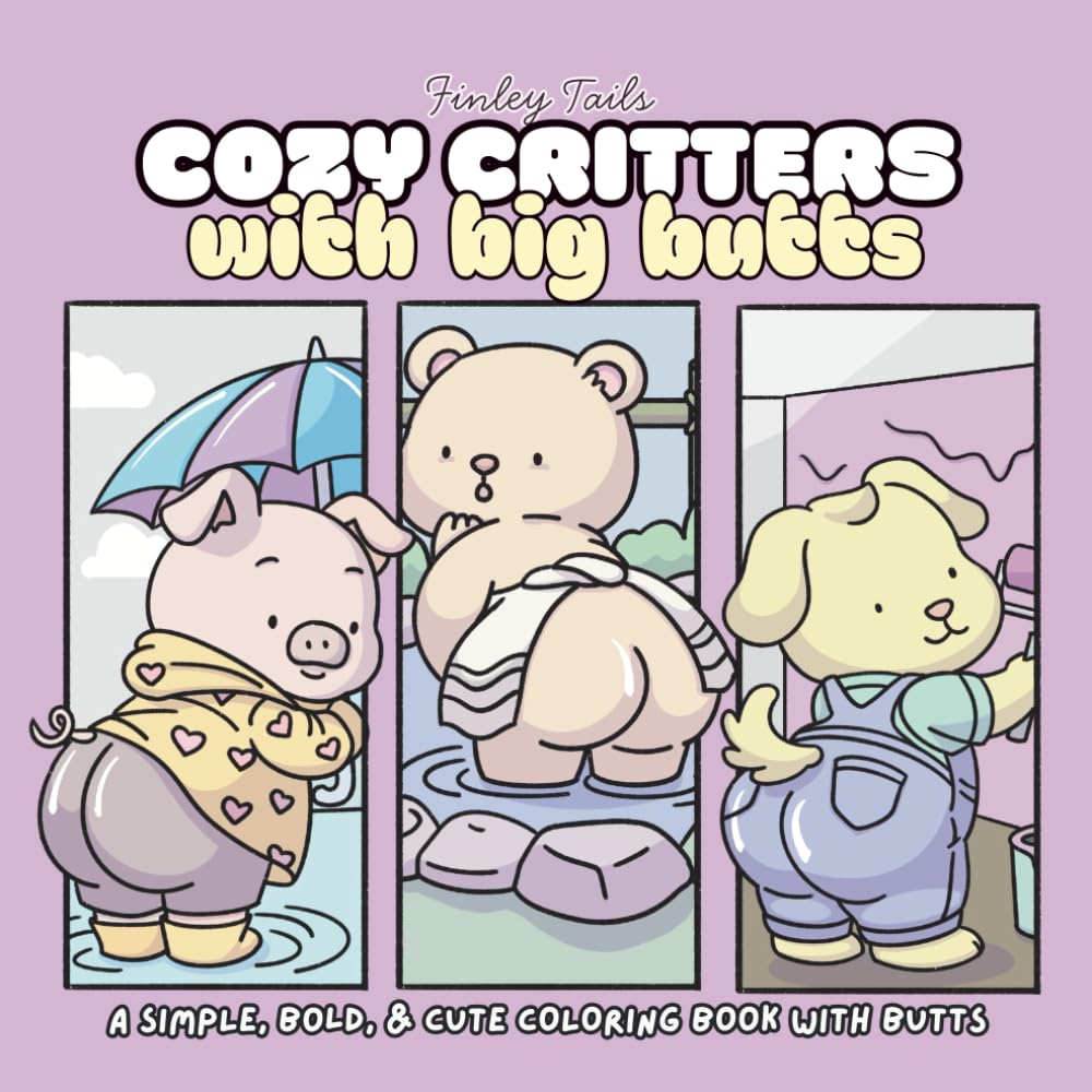 Cozy Critters With Big Butts: 40 Bold-Line Pages of Cute Animals, Big Butts, and Kawaii Cozy Humor for Coloring Relaxing Fun