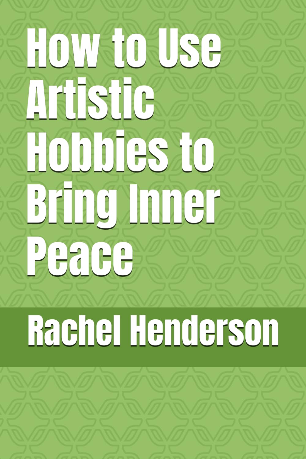 How to Use Artistic Hobbies to Bring Inner Peace