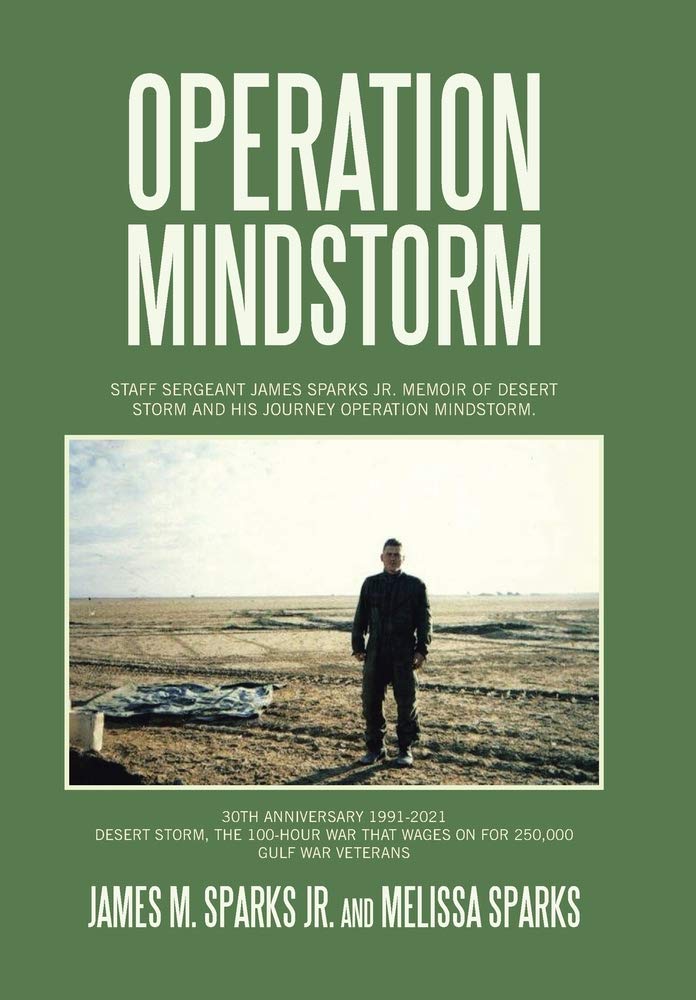 Operation Mindstorm: Staff Sergeant James Sparks Jr. Memoir of Desert Storm and His Journey Operation Mindstorm.